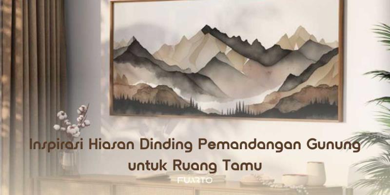 Inspirasi Hiasan Dinding Pemandangan Gunung untuk Ruang Tamu