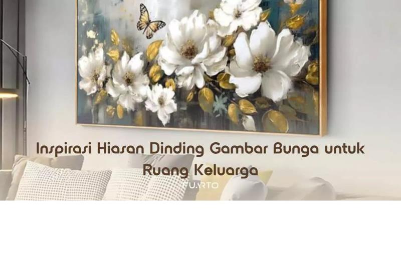 Inspirasi Hiasan Dinding Gambar Bunga untuk Ruang Keluarga