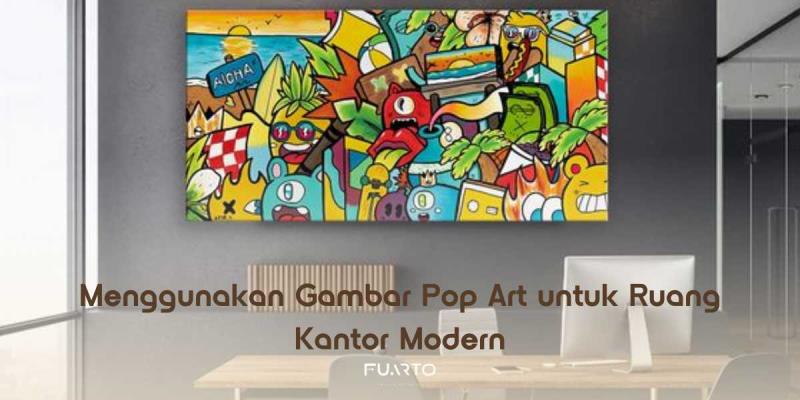 Menggunakan Gambar Pop Art untuk Ruang Kantor Modern