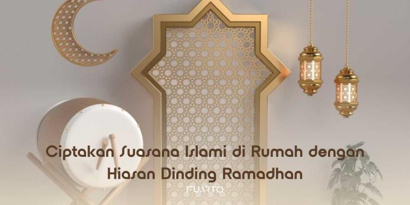 Ciptakan Suasana Islami di Rumah dengan Hiasan Dinding Ramadhan