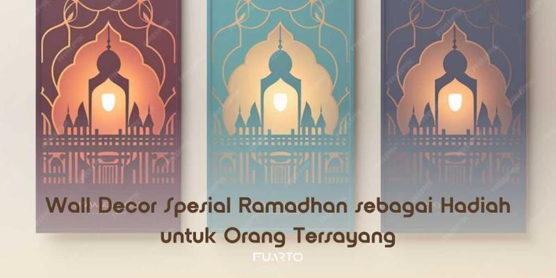 Wall Decor Spesial Ramadhan sebagai Hadiah untuk Orang Tersayang