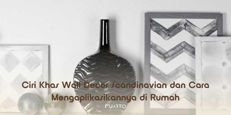Ciri Khas Wall Decor Scandinavian dan Cara Mengaplikasikannya di Rumah