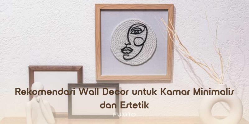 Rekomendasi Wall Decor untuk Kamar Minimalis dan Estetik