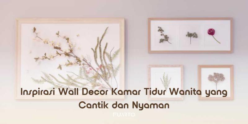 Inspirasi Wall Decor Kamar Tidur Wanita yang Cantik dan Nyaman