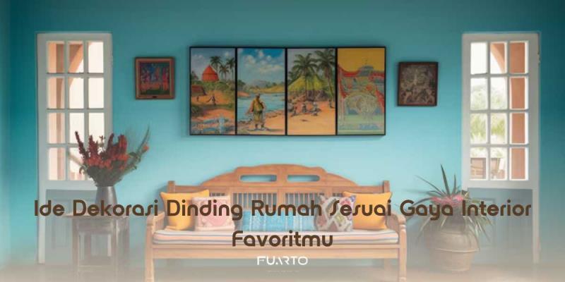 Ide Dekorasi Dinding Rumah Sesuai Gaya Interior Favoritmu