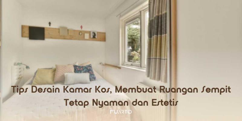Tips Desain Kamar Kos, Membuat Ruangan Sempit Tetap Nyaman dan Estetis