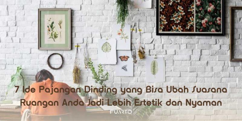 7 Ide Pajangan Dinding yang Bisa Ubah Suasana Ruangan Anda Jadi Lebih Estetik dan Nyaman