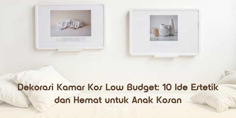 Dekorasi Kamar Kos Low Budget: 10 Ide Estetik dan Hemat untuk Anak Kosan