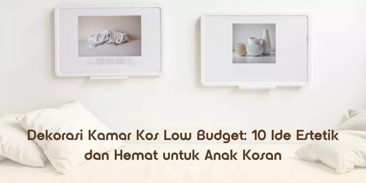Dekorasi Kamar Kos Low Budget: 10 Ide Estetik dan Hemat untuk Anak Kosan