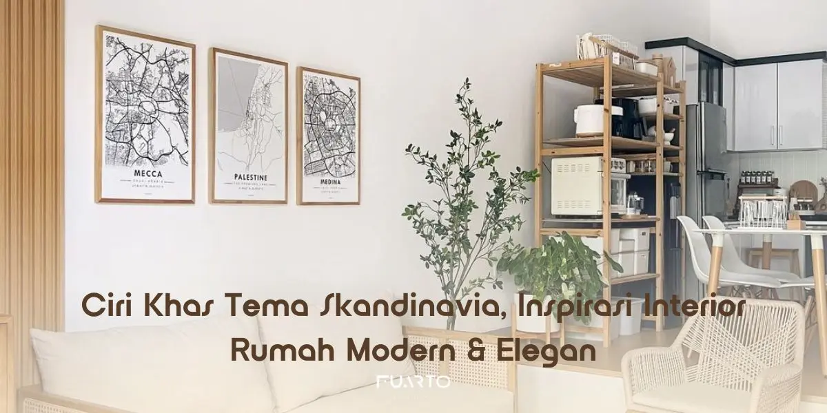 Ciri Khas Tema Skandinavia, Inspirasi Interior Rumah Modern & Elegan