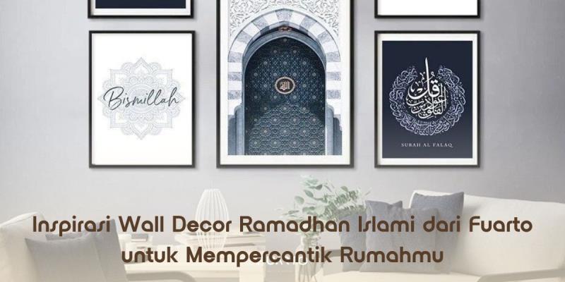 Inspirasi Wall Decor Ramadhan Islami dari Fuarto untuk Mempercantik Rumahmu
