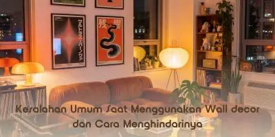 Kesalahan Umum Saat Menggunakan Wall decor dan Cara Menghindarinya