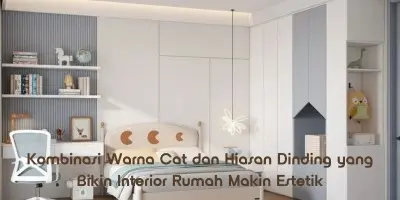Kombinasi Warna Cat dan Hiasan Dinding yang Bikin Interior Rumah Makin Estetik