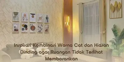 Inspirasi Kombinasi Warna Cat dan Hiasan Dinding agar Ruangan Tidak Terlihat Membosankan