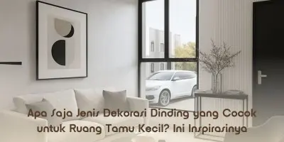 Apa Saja Jenis Dekorasi Dinding yang Cocok untuk Ruang Tamu Kecil? Ini Inspirasinya