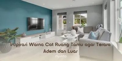 Inspirasi Warna Cat Ruang Tamu agar Terasa Adem dan Luas