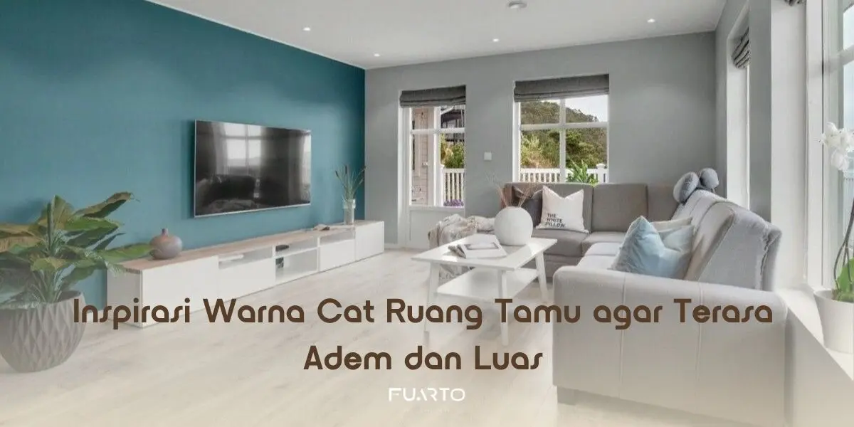 Inspirasi Warna Cat Ruang Tamu agar Terasa Adem dan Luas