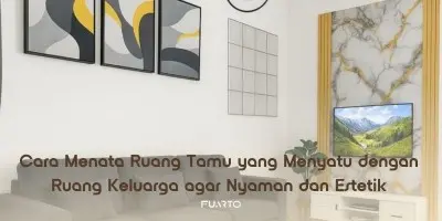 Cara Menata Ruang Tamu yang Menyatu dengan Ruang Keluarga agar Nyaman dan Estetik