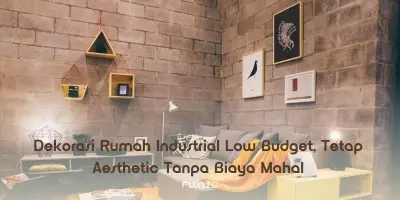 Dekorasi Rumah Industrial Low Budget, Tetap Aesthetic Tanpa Biaya Mahal