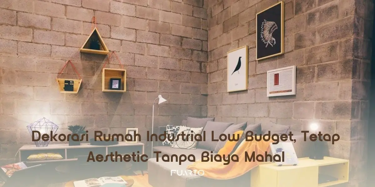 Dekorasi Rumah Industrial Low Budget, Tetap Aesthetic Tanpa Biaya Mahal
